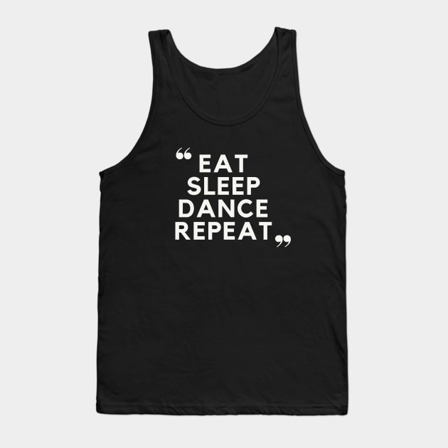 Eat Sleep Dance Repeat Tank Top by TayaDesign